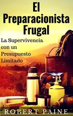 El Preparacionista Frugal - La Supervivencia con un Presupuesto Limitado