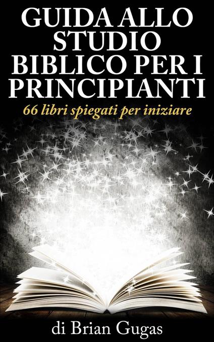 Guida allo Studio Biblico per i Principianti - Brian Gugas - ebook