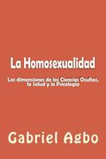 La Homosexualidad: Dimensiones de las Ciencias Ocultas, la Salud y la Psicología