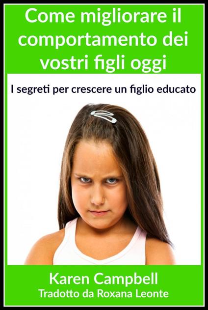 Come migliorare il comportamento dei vostri figli oggi - Karen Campbell - ebook