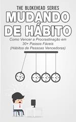 Mudando de Hábito Como Vencer a Procrastinação em 30+ Passos Fáceis (Hábitos de Pessoas Vencedoras)