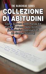 Collezione di Abitudini: Come Scrivere 3000 Parole Ed Evitare Il Blocco Dello Scrittore