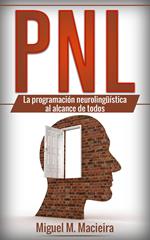 PNL: La programación neurolingüística al alcance de todos