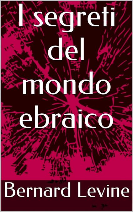 I segreti del mondo ebraico - Bernard Levine - ebook