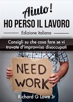 Aiuto! Ho perso il lavoro: Consigli su che cosa fare se vi trovate d’improvviso disoccupati