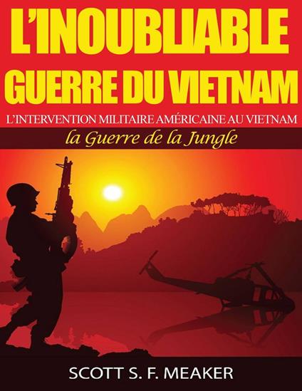 L’inoubliable Guerre du Vietnam : l’Intervention militaire américaine au Vietnam – la Guerre de la Jungle