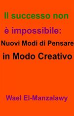 Il successo non è impossibile: nuovi modi di pensare in modo creativo