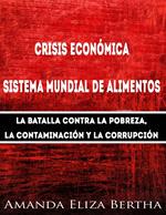 Crisis económica: Sistema mundial de alimentos - La batalla contra la pobreza, la con...