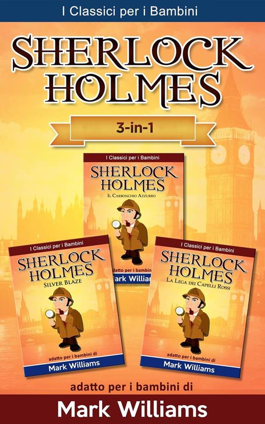 Sherlock Holmes per bambini: Il Carbonchio Azzurro, Silver Blaze, La Lega dei Capelli Rossi - Williams Mark - ebook