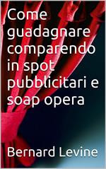 Come guadagnare comparendo in spot pubblicitari e soap opera