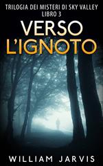 Verso l’ignoto : Trilogia dei misteri di Sky Valley Libro 3