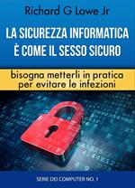 La sicurezza informatica è come il sesso sicuro bisogna metterli in pratica per evitare le infezioni