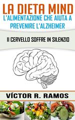 La dieta MIND, l'alimentazione che aiuta a prevenire l'Alzheimer. Il cervello soffre in silenzio