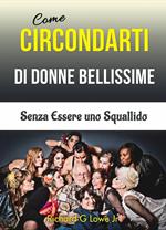 Come Circondarti di Donne Bellissime: Senza Essere uno Squallido