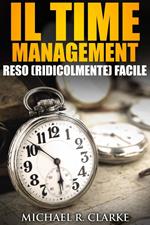 Il Time Management Reso (Ridicolmente) Facile