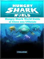 Hungry Shark World Guida Al Gioco Non Ufficiale