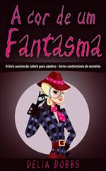 A cor de um Fantasma (O livro secreto de colorir para adultos - Séries confortáveis de mistério)