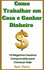 Como Trabalhar em Casa e Ganhar Dinheiro: 10 Negócios Caseiros Comprovados para Começar Hoje