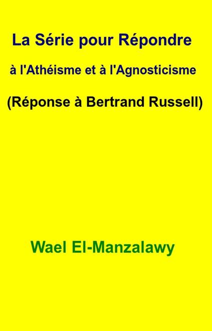 La Série pour Répondre à l'Athéisme et à l'Agnosticisme (Réponse à Bertrand Russell)