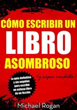 Cómo escribir un libro asombroso (y súper vendible)