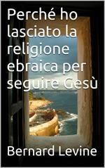 Perché ho lasciato la religione ebraica per seguire Gesù