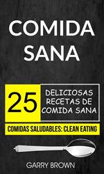 Comida sana: 25 deliciosas recetas de comida sana (Comidas Saludables: Clean Eating)