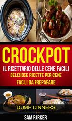 Crockpot: Il ricettario delle cene facili: Deliziose ricette per cene facili da preparare (Dump Dinners)