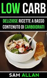 Low Carb: Deliziose Ricette a Basso Contenuto di Carboidrati