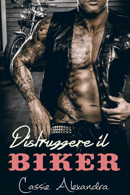 Distruggere il Biker - Cassie Alexandra - ebook