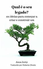 Qual é o seu legado? 101 ideias para começar a criar e construir um