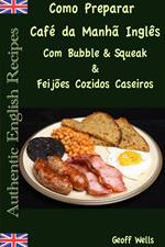 Como Preparar o Café da Manhã Inglês Com Bubble & Squeak & Feijões Cozidos Caseiros