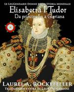 Elisabetta I Tudor: da principessa a Gloriana