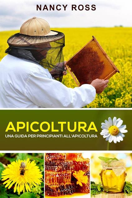 Apicoltura: Una guida per principianti all'apicoltura - Ross, Nancy - Ebook  - EPUB2 con DRMFREE | laFeltrinelli