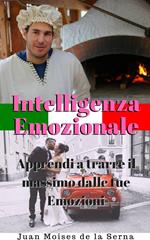 Intelligenza Emozionale: Apprendi a trarre il massimo dalle tue Emozioni