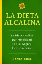 La Dieta Alcalina: La Dieta Alcalina per Principianti E Le 40 Migliori Ricette Alcaline