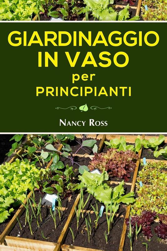 Giardinaggio in vaso per principianti - Nancy Ross - ebook