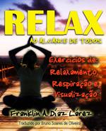 Relax ao alcance de todos Exercícios de: Relaxamento, Respiração e Visualização