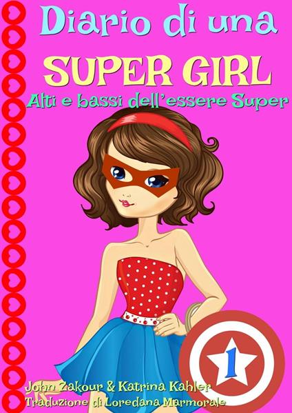 Diario di una Super Girl Libro 1 Alti e bassi dell’essere Super - Katrina Kahler,John Zakour - ebook