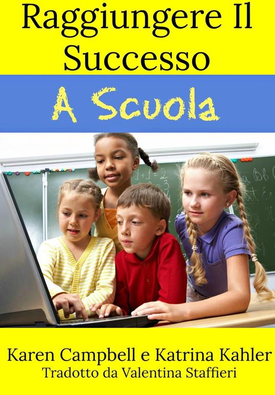 Raggiungere Il Successo A Scuola - Karen Campbell,Katrina Kahler - ebook