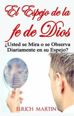 El Espejo de la fe de Dios ¿Usted se Mira o se Observa Diariamente en su Espejo?