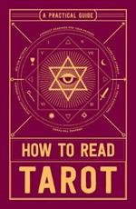 How to Read Tarot: A Practical Guide