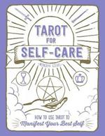 Tarot for Self-Care: How to Use Tarot to Manifest Your Best Self