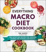 The Everything Macro Diet Cookbook: 300 Satisfying Recipes for Shedding Pounds and Gaining Lean Muscle