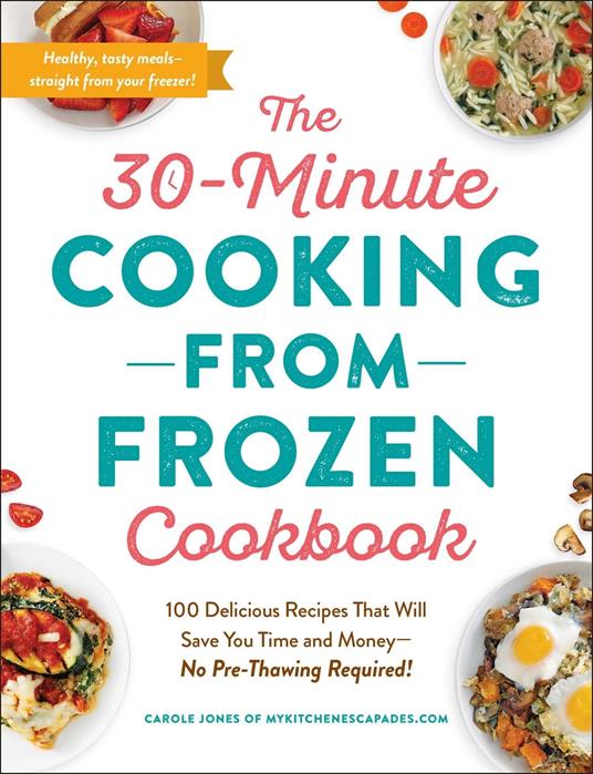 The 30-Minute Cooking from Frozen Cookbook