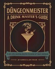 Düngeonmeister: 75 Epic RPG Cocktail Recipes to Shake Up Your Campaign