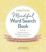 The Everything Mindful Word Search Book, Volume 2: 75 Uplifting Puzzles to Reduce Stress, Improve Focus, and Sharpen Your Mind