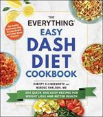 The Everything Easy DASH Diet Cookbook: 200 Quick and Easy Recipes for Weight Loss and Better Health