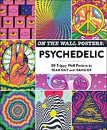 On the Wall Posters: Psychedelic: 30 Trippy Wall Posters to Tear Out and Hang Up