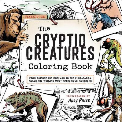 The Cryptid Creatures Coloring Book: From Bigfoot and Mothman to the Chupacabra, Color the World's Most Mysterious Monsters - cover