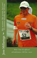 Mis secretos. My secrets. Asi corri 32 carreras oficiales de 100 km.: How I ran 32 official ultradistance 100 km. races